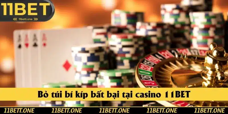 Bỏ túi bí kíp bất bại tại casino 11BET Bỏ túi bí kíp bất bại tại casino 11BET