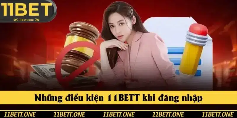 Những điều kiện 11BET đặt ra cho hội viên khi đăng nhập Những điều kiện 11BET đặt ra cho hội viên khi đăng nhập
