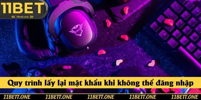 Quy trình lấy lại mật khẩu khi không thể đăng nhập 11BET Quy trình lấy lại mật khẩu khi không thể đăng nhập 11BET
