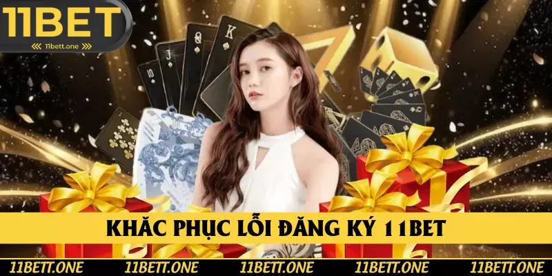 Khắc phục lỗi khi tham gia quy trình đăng ký 11BET Khắc phục lỗi khi tham gia quy trình đăng ký 11BET