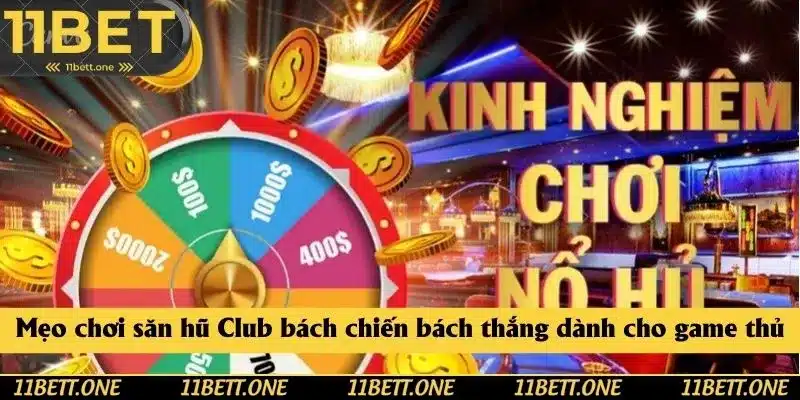 Mẹo chơi săn hũ Club bách chiến bách thắng dành cho game thủ Mẹo chơi săn hũ Club bách chiến bách thắng dành cho game thủ