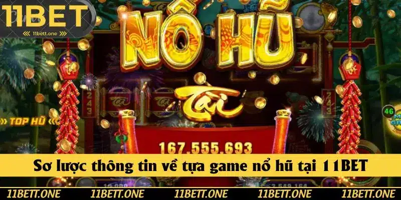Sơ lược thông tin về tựa game nổ hũ tại 11BET Sơ lược thông tin về tựa game nổ hũ tại 11BET