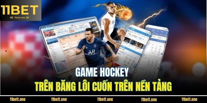 Game hockey trên băng lôi cuốn trên nền tảng